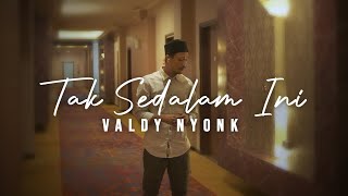 Download lagu Valdy Nyonk - Tak Sedalam Ini     mp3