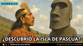 ¿Un Inca descubrió las Islas de Pascua (Rapa Nui)? | El Navegante Túpac Yupanqui