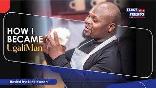 The story behind the name | How Ugali Man came into the Limelight | Feast With Friends