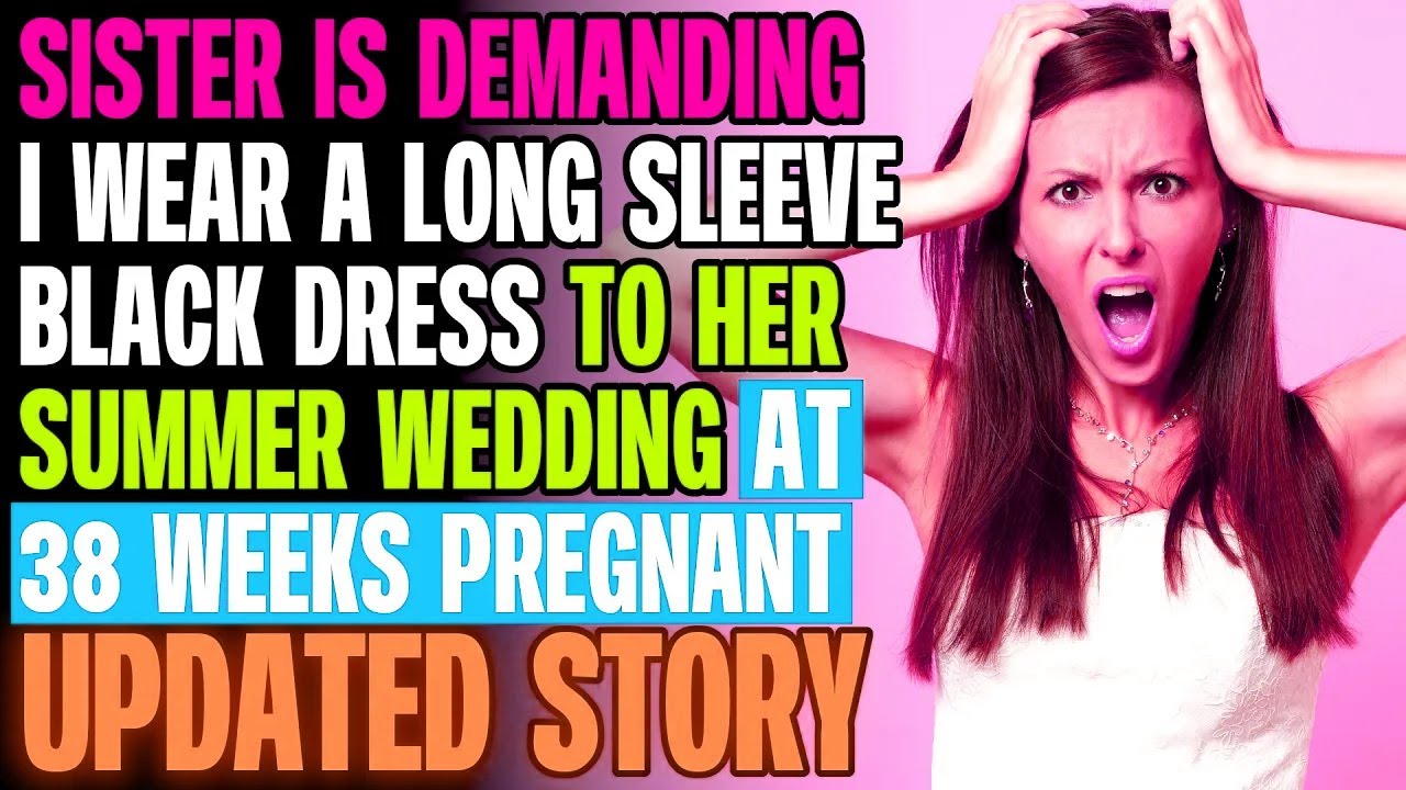 Sister Is Demanding I Wear A Long Sleeve Black Dress To Her Summer Wedding At 38 Weeks Pregnant