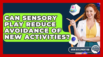 Can Sensory Play Reduce Avoidance Of New Activities? - Brain Development Hub