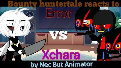 Bounty huntertale reacts to Error!sans VS Xchara|| undertale Au|| video by Nec But Animator