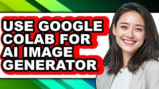 How to Use Google Colab for Ai Image Generator - Full Guide