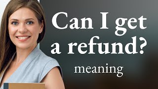 Understanding "Can I Get a Refund?" – A Guide for English Learners