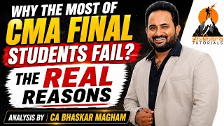 WHY MOST OF THE CMA FINAL STUDENTS FAIL? | THE REAL REASONS - ANALYSIS BY CA BHASKAR MAGHAM