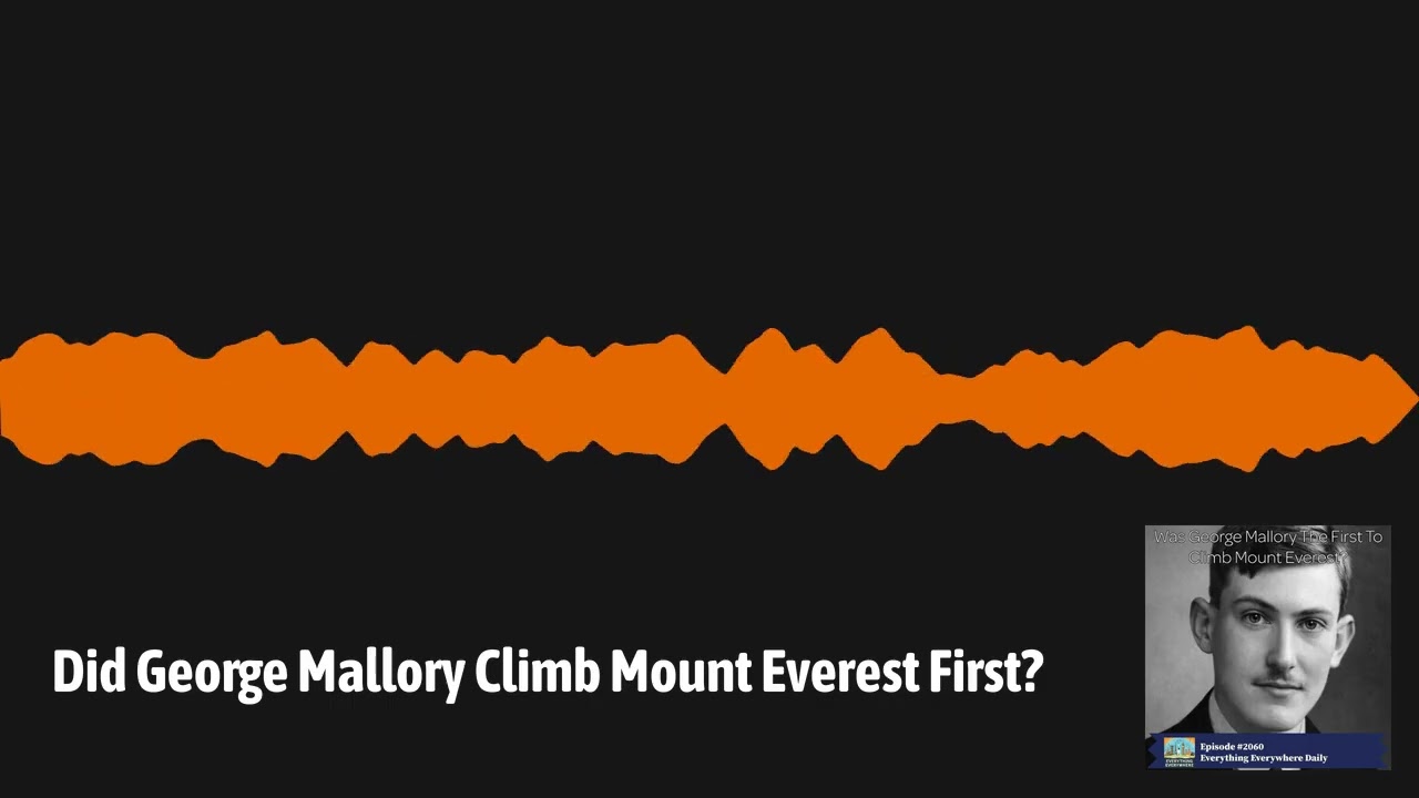 Did George Mallory Climb Mount Everest First? | Everything Everywhere Daily