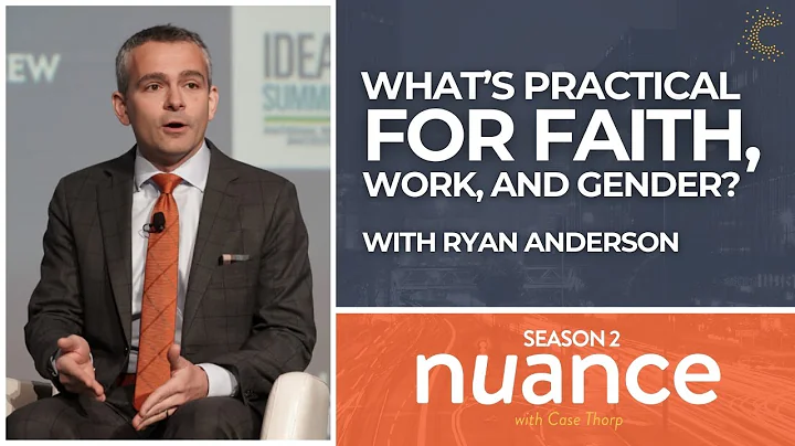 What's Practical for Faith, Work, & Gender? with Ryan Anderson (Nuance Podcast) #podcast