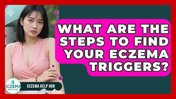What Are The Steps To Find Your Eczema Triggers? - Eczema Help Hub