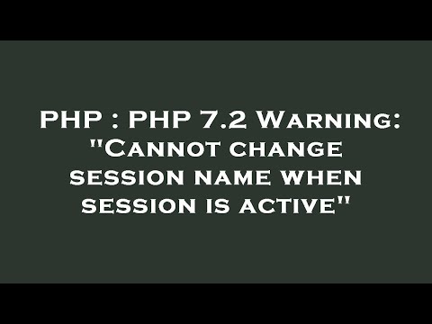 PHP : PHP 7.2 Warning: "Cannot change session name when session is active"