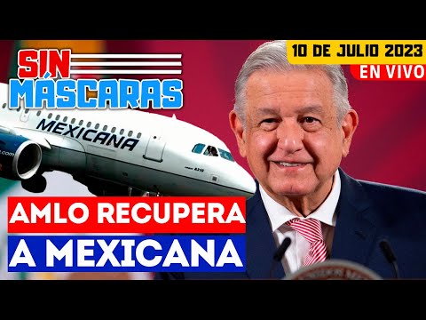 #SinMáscaras | AMLO compra Mexicana de Aviación, el gigante volverá a volar