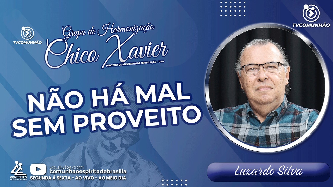 NÃO HÁ MAL SEM PROVEITO - Luzardo Silva [GRUPO DE HARMONIZAÇÃO CHICO XAVIER]