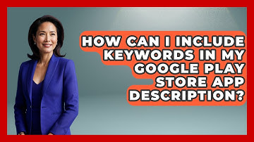 How Can I Include Keywords in My Google Play Store App Description? - Be App Savvy