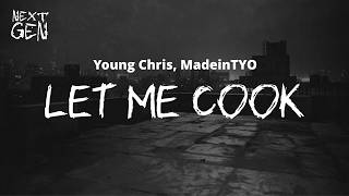 Young Chris, MadeinTYO - Let Me Cook / lyrics