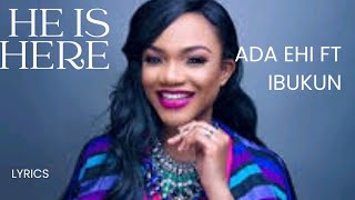 HE IS HERE ADA EHI FT IBUKUN