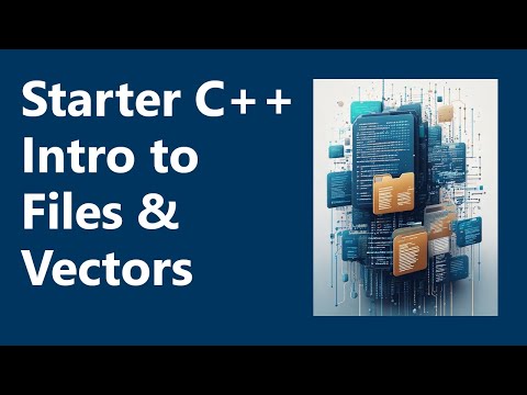 Intro to Files & Vectors | Starter C++ Programming, Part 4 Intro