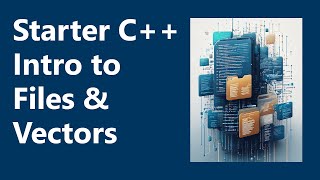Intro to Files & Vectors | Starter C++ Programming, Part 4 Intro