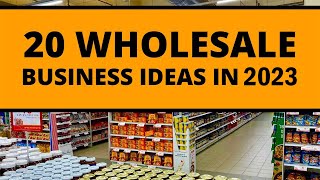 Top 20 Wholesale Business Ideas for 2023 | New Business Ideas in 2023