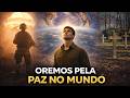 Oração pela Paz no Mundo – Que Deus Traga o Fim das Guerras