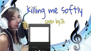 killing me hardly😅ay este killing me softly Cover song:JH