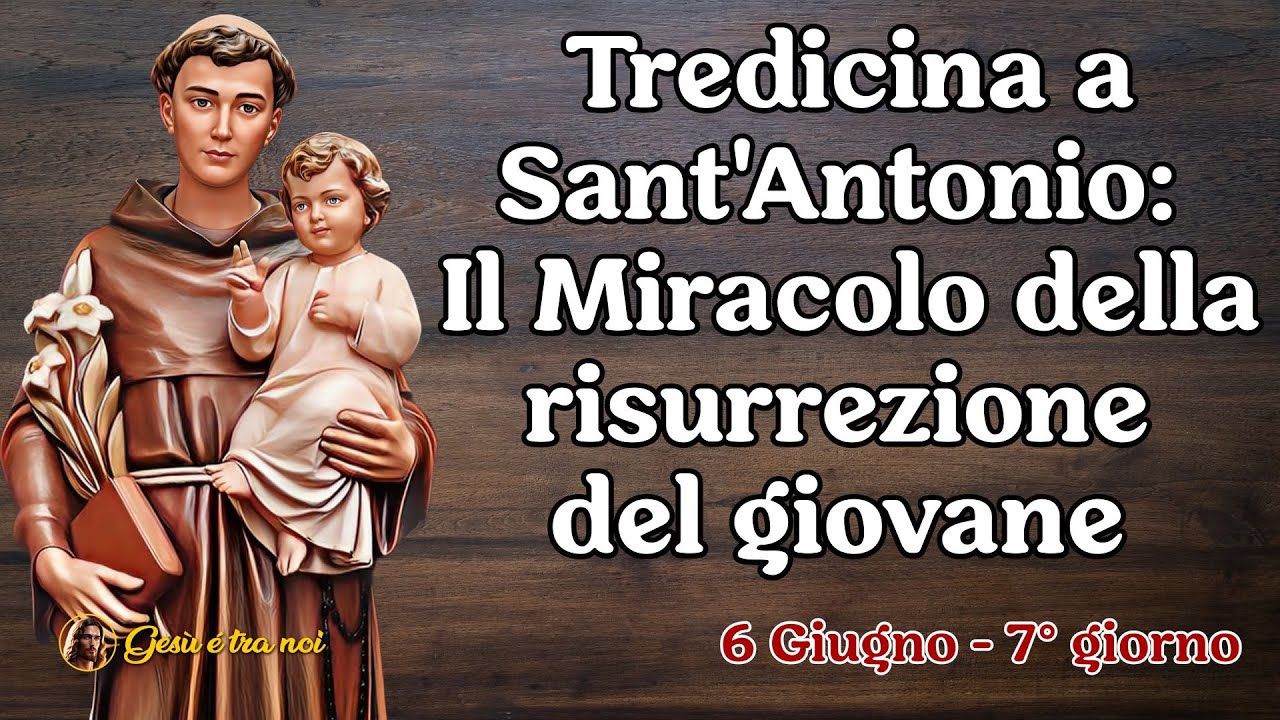 Tredicina a Sant'Antonio: Il Miracolo della risurrezione del giovane. 6