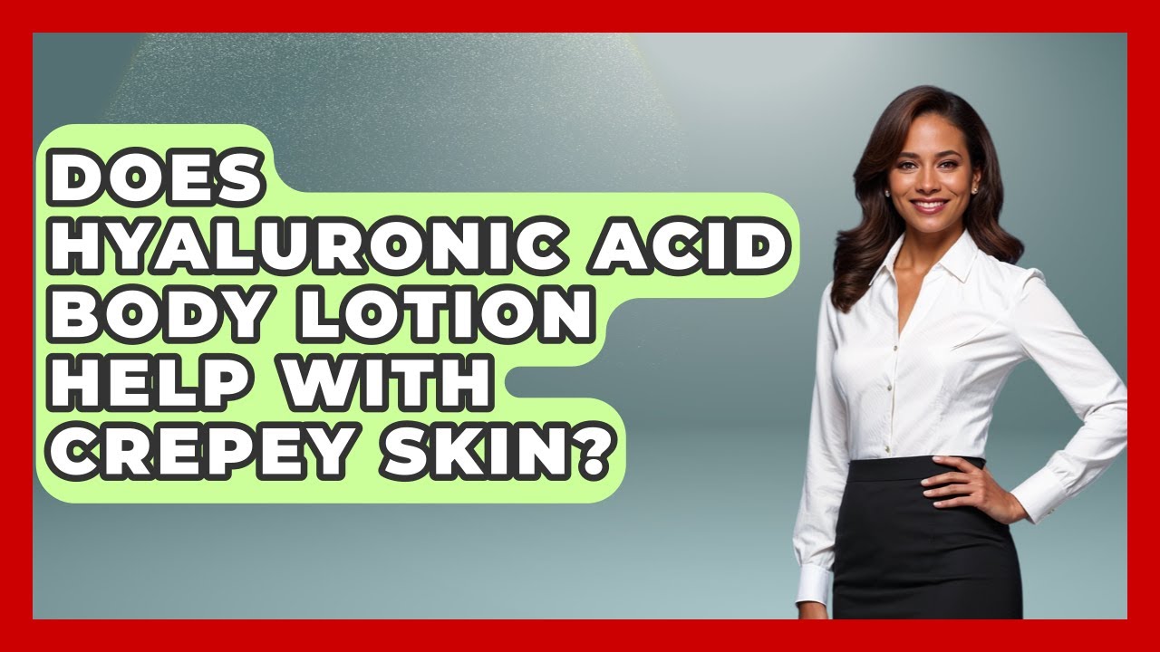 Does Hyaluronic Acid Body Lotion Help With Crepey Skin? - Skin Savvy Dermatology