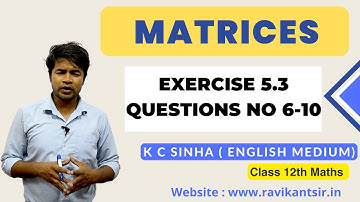 Matrices : Exercise 5.3 Questions No 6-10 - K C Sinha Class 12th Math