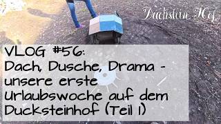 #056 - Dach, Dusche, Drama - unsere erste Urlaubswoche auf dem Ducksteinhof (Teil 1)