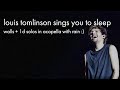 louis tomlinson sings you to sleep (walls + 1d solos in acapella with rain)