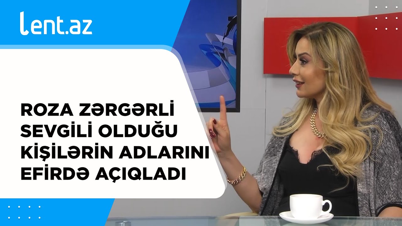 Roza Zərgərli sevgili olduğu kişilərin ADLARINI EFİRDƏ AÇIQLADI