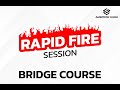 Bridge Course Rapid Fire Session