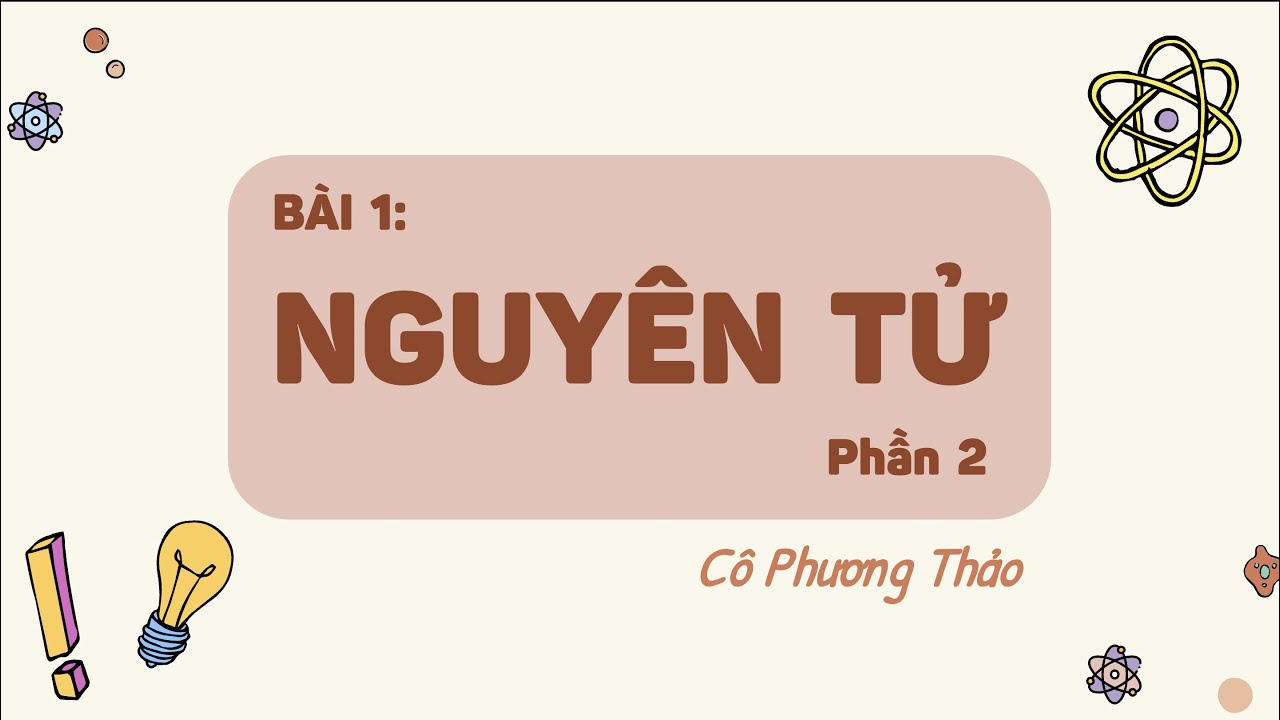 Bài 1: Nguyên tử (Phần 2)- KHTN lớp 7- Sách Cánh diều [OLM.VN]