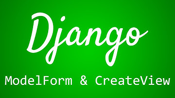 Django Tutorial for Beginners - 31 - ModelForm and CreateView