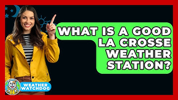 What Is A Good La Crosse Weather Station? - Weather Watchdog
