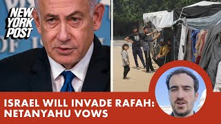 Israel will invade Rafah: Netanyahu vows