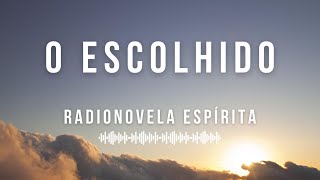 O Escolhido - Radionovela Espírita