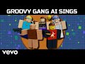 Groovy gang sings full ai covers