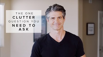 The Crucial Decluttering Question You