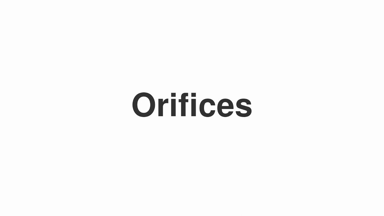 How to Pronounce "Orifices"