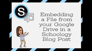 Embedding a Google Drive File in a Schoology Blog Post