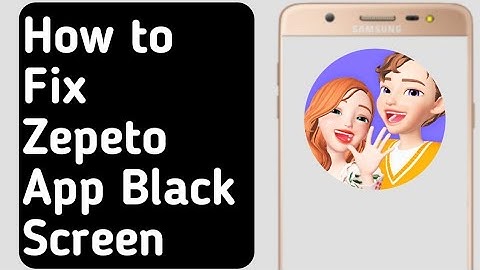 How to Fix Zepeto App Black Screen Problem