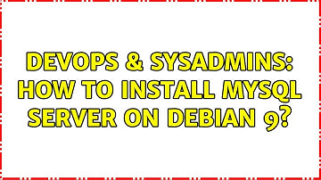 DevOps & SysAdmins: How to install MySQL server on Debian 9?