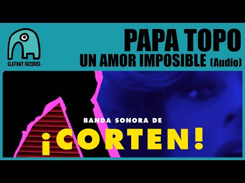 在 YouTube 上观看 PAPA TOPO - Un Amor Imposible [Audio]