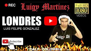 Video thumbnail of "LONDRES - LUIS FELIPE GONZALEZ (Luigy Dj - HD)"