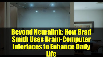 Beyond Neuralink: How Brad Smith Uses Brain-Computer Interfaces to Enhance Daily Life