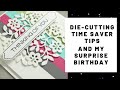 Die-cutting Time Saver Tips & My Surprise Birthday