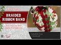 Braided Ribbon Band - No Sew Ornament Band Embellishment Tutorial