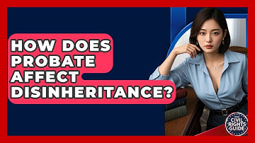 How Does Probate Affect Disinheritance? - Your Civil Rights Guide
