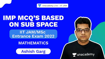 Imp MCQ’s Based on Sub Space | IITJAM | MSC Entrances | Ashish Garg | UnacademyLive