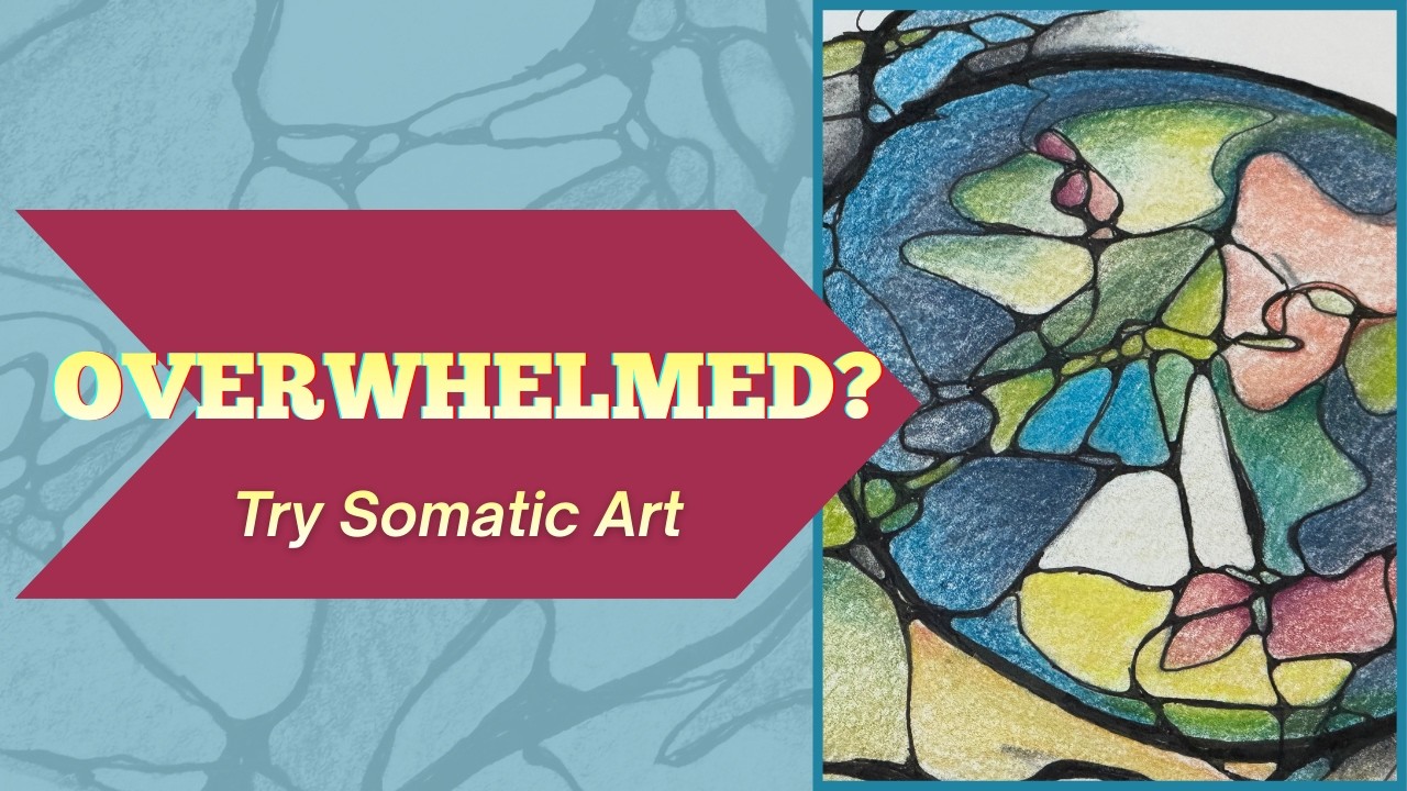 Integrating Overwhelm, Frustration, and Anger Through Somatic Art