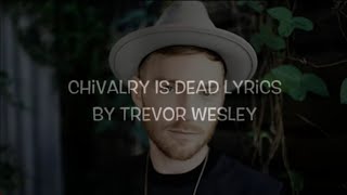 Chivalry Is Dead Lyrics - Trevor Wesly